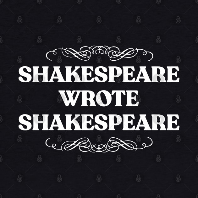 Shakespeare Wrote Shakespeare - Typographic Literature Lover Design by DankFutura